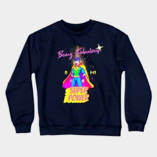 Being Fabulous is my Super Power Crewneck Sweatshirt
